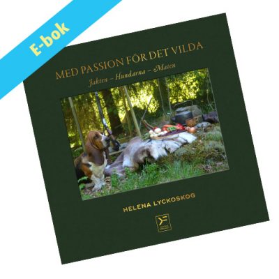 Med passion för det vilda - jakten, hundarna, maten - ebok